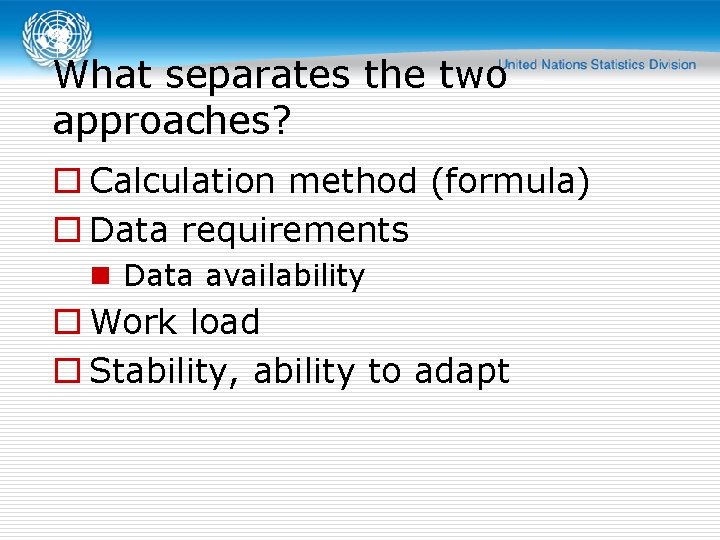 What separates the two approaches? o Calculation method (formula) o Data requirements n Data