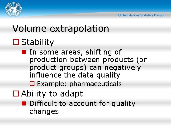 Volume extrapolation o Stability n In some areas, shifting of production between products (or