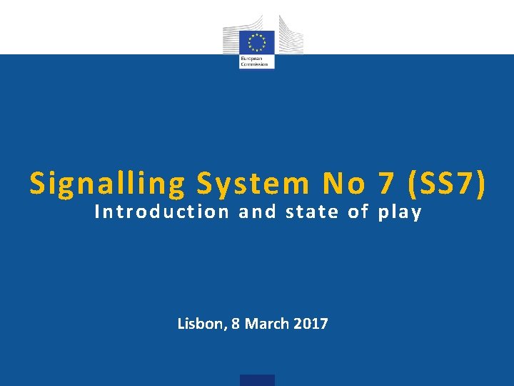 Signalling System No 7 (SS 7) I ntroduction and state of play Lisbon, 8