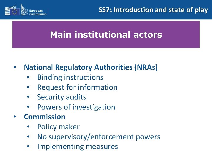 SS 7: Introduction and state of play Main institutional actors • National Regulatory Authorities