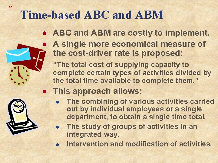 30 Time-based ABC and ABM l l ABC and ABM are costly to implement. 30 Time-based ABC and ABM l l ABC and ABM are costly to implement.