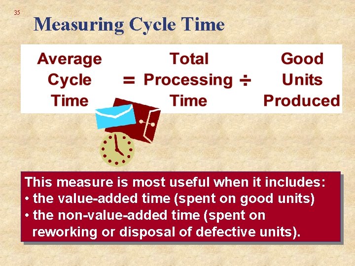 35 Measuring Cycle Time This measure is most useful when it includes: • the 35 Measuring Cycle Time This measure is most useful when it includes: • the