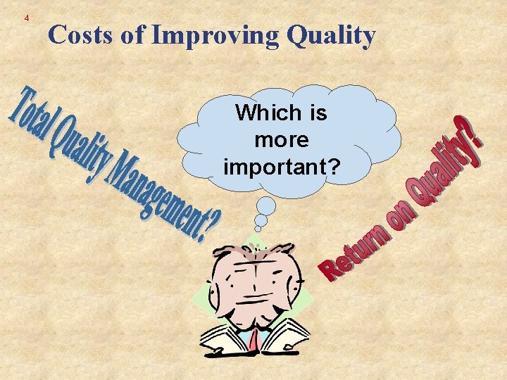 4 Costs of Improving Quality Which is more important? 4 Costs of Improving Quality Which is more important?