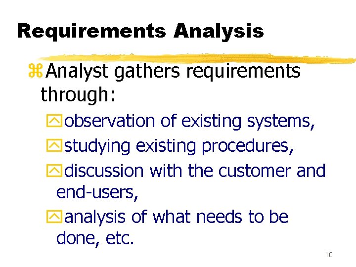 Requirements Analysis z. Analyst gathers requirements through: yobservation of existing systems, ystudying existing procedures,