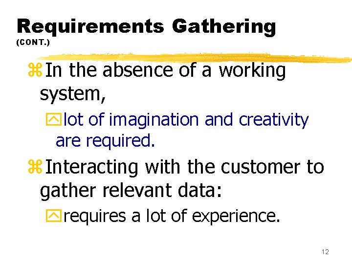 Requirements Gathering (CONT. ) z. In the absence of a working system, ylot of