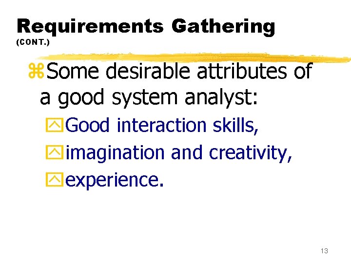 Requirements Gathering (CONT. ) z. Some desirable attributes of a good system analyst: y.