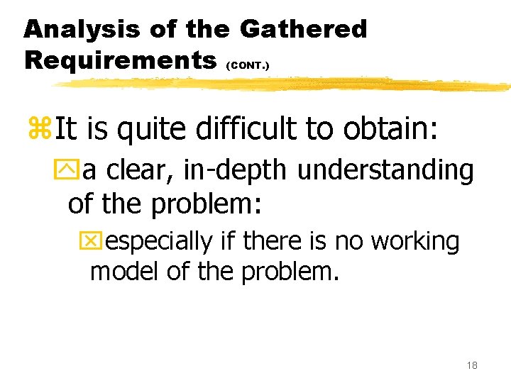 Analysis of the Gathered Requirements (CONT. ) z. It is quite difficult to obtain: