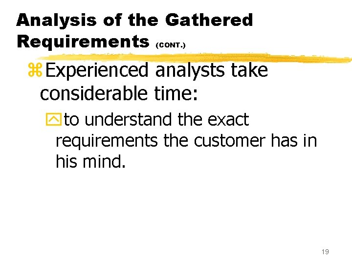 Analysis of the Gathered Requirements (CONT. ) z. Experienced analysts take considerable time: yto