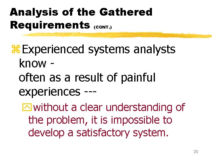 Analysis of the Gathered Requirements (CONT. ) z. Experienced systems analysts know often as