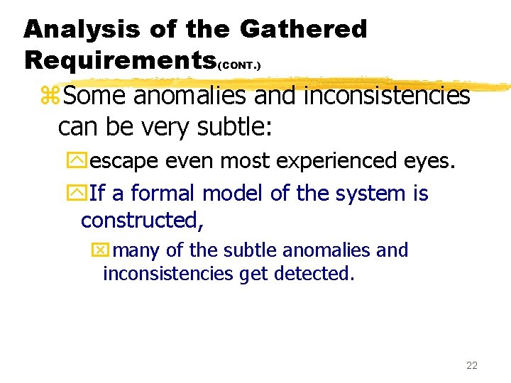 Analysis of the Gathered Requirements z. Some anomalies and inconsistencies can be very subtle: