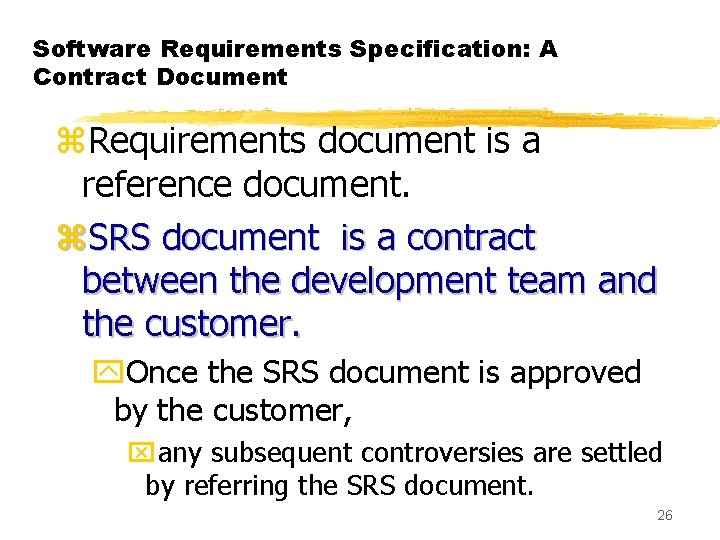 Software Requirements Specification: A Contract Document z. Requirements document is a reference document. z.