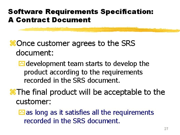 Software Requirements Specification: A Contract Document z. Once customer agrees to the SRS document: