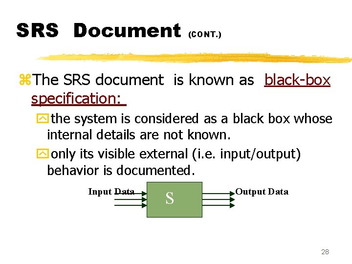 SRS Document (CONT. ) z. The SRS document is known as black-box specification: ythe