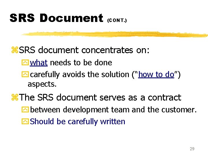 SRS Document (CONT. ) z. SRS document concentrates on: ywhat needs to be done
