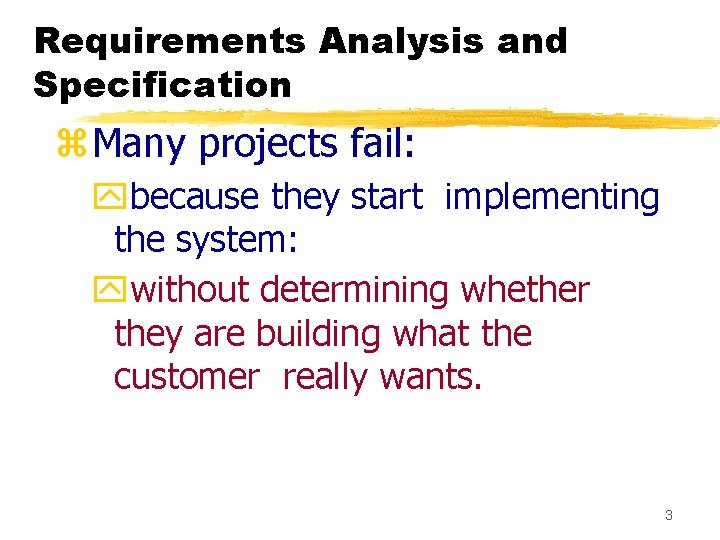 Requirements Analysis and Specification z. Many projects fail: ybecause they start implementing the system: