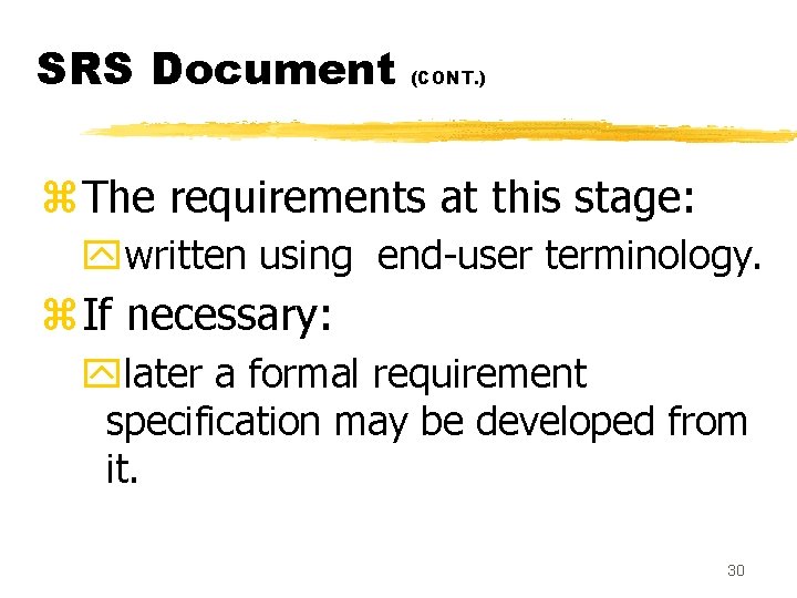 SRS Document (CONT. ) z. The requirements at this stage: ywritten using end-user terminology.