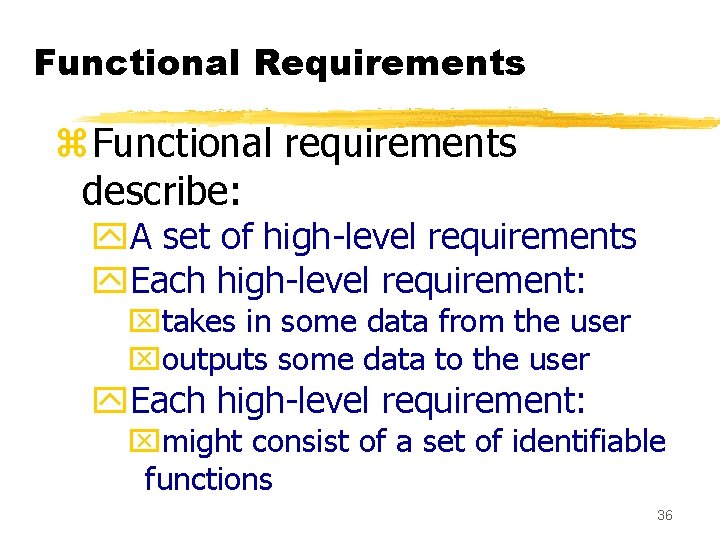 Functional Requirements z. Functional requirements describe: y. A set of high-level requirements y. Each