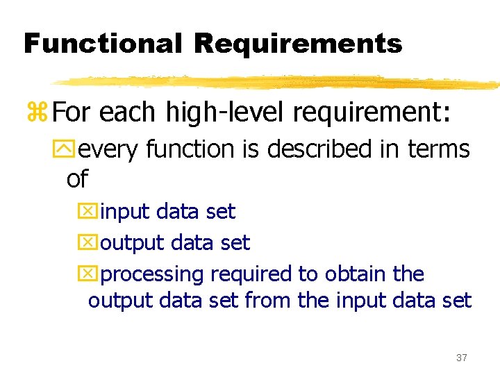 Functional Requirements z. For each high-level requirement: yevery function is described in terms of
