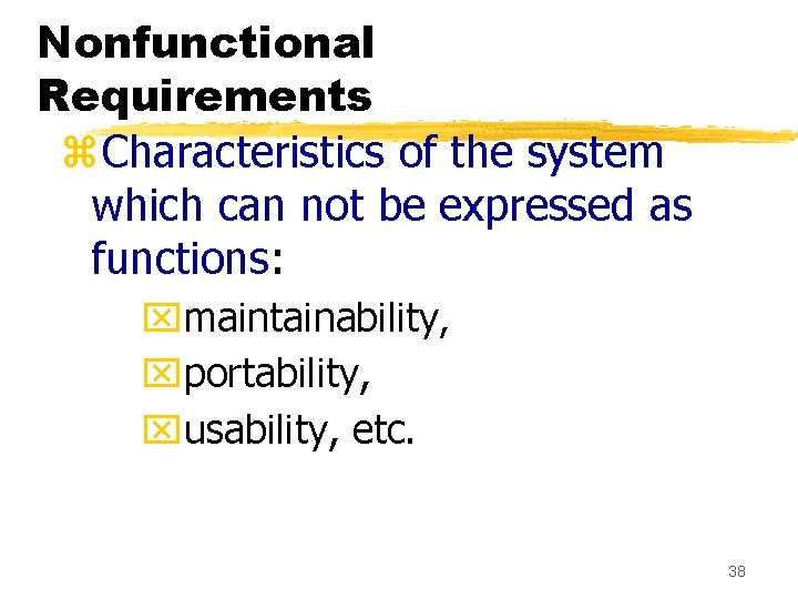 Nonfunctional Requirements z. Characteristics of the system which can not be expressed as functions: