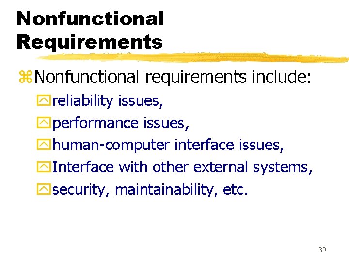 Nonfunctional Requirements z. Nonfunctional requirements include: yreliability issues, yperformance issues, yhuman-computer interface issues, y.