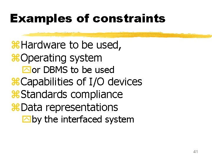 Examples of constraints z. Hardware to be used, z. Operating system yor DBMS to