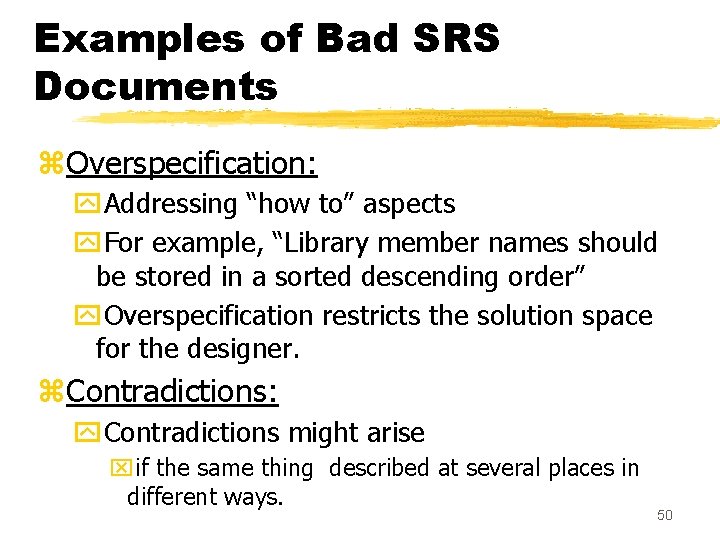 Examples of Bad SRS Documents z. Overspecification: y. Addressing “how to” aspects y. For