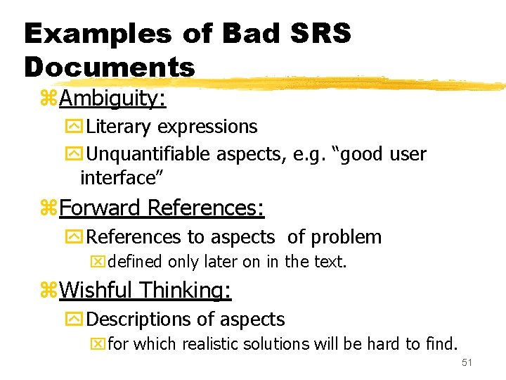 Examples of Bad SRS Documents z. Ambiguity: y. Literary expressions y. Unquantifiable aspects, e.