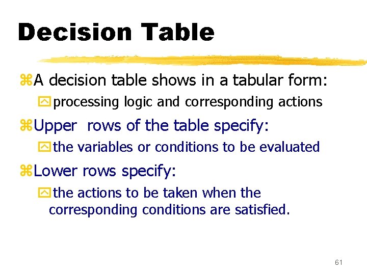 Decision Table z. A decision table shows in a tabular form: yprocessing logic and