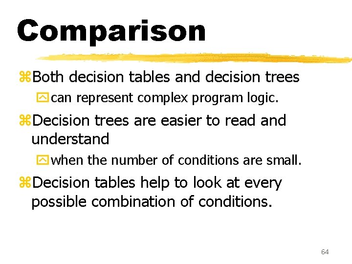 Comparison z. Both decision tables and decision trees ycan represent complex program logic. z.