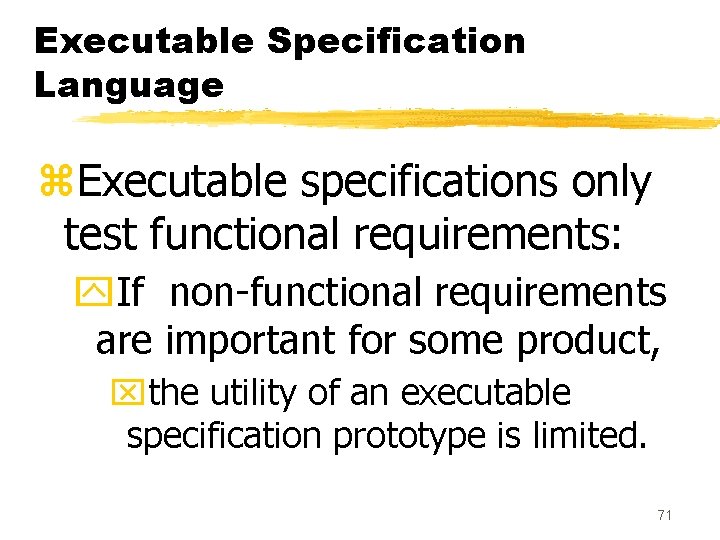 Executable Specification Language z. Executable specifications only test functional requirements: y. If non-functional requirements