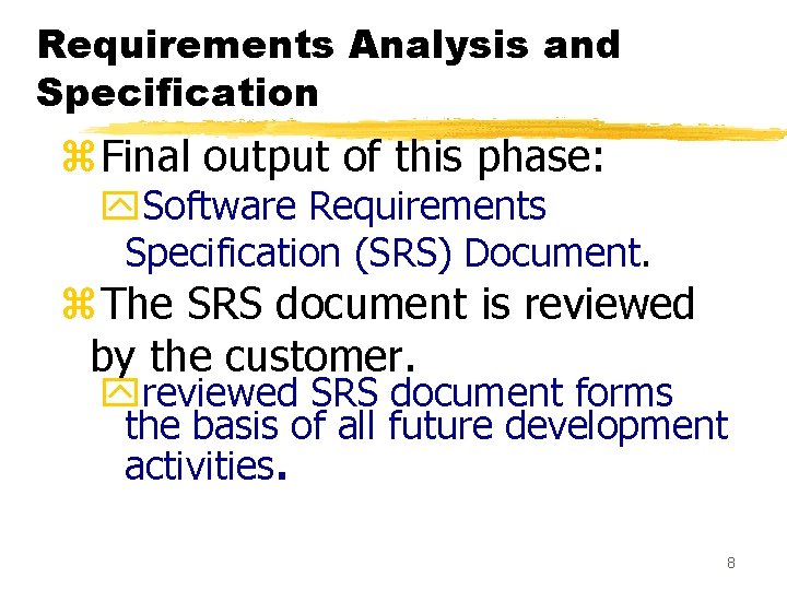 Requirements Analysis and Specification z. Final output of this phase: y. Software Requirements Specification