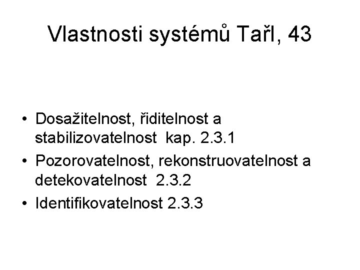 Vlastnosti systémů TařI, 43 • Dosažitelnost, řiditelnost a stabilizovatelnost kap. 2. 3. 1 •