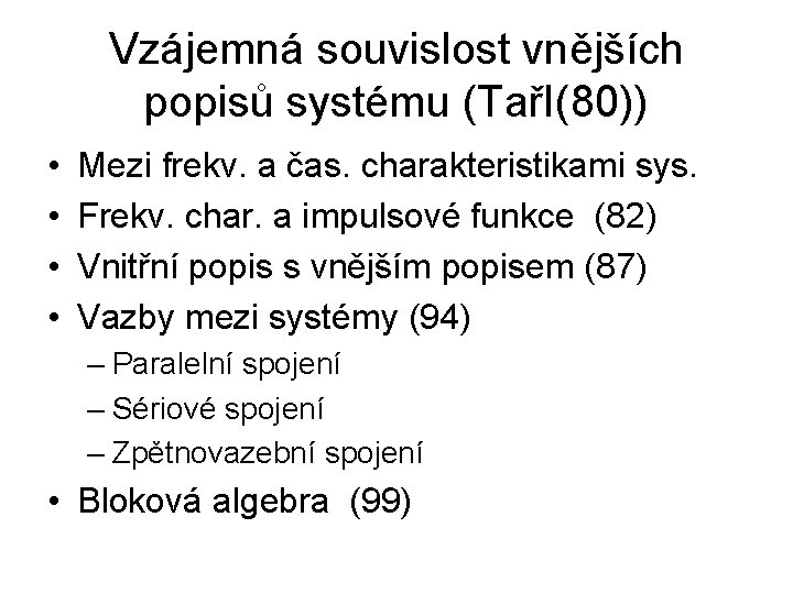 Vzájemná souvislost vnějších popisů systému (TařI(80)) • • Mezi frekv. a čas. charakteristikami sys.