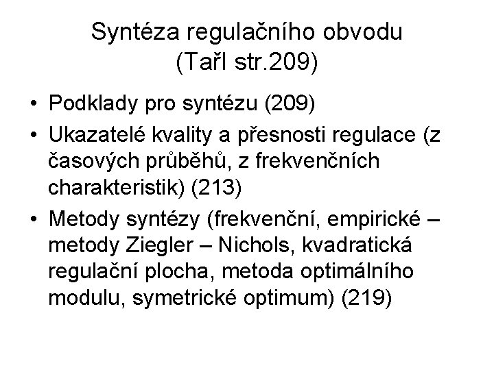 Syntéza regulačního obvodu (TařI str. 209) • Podklady pro syntézu (209) • Ukazatelé kvality Syntéza regulačního obvodu (TařI str. 209) • Podklady pro syntézu (209) • Ukazatelé kvality