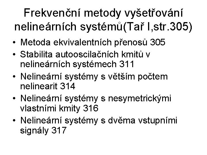 Frekvenční metody vyšetřování nelineárních systémů(Tař I, str. 305) • Metoda ekvivalentních přenosů 305 • Frekvenční metody vyšetřování nelineárních systémů(Tař I, str. 305) • Metoda ekvivalentních přenosů 305 •