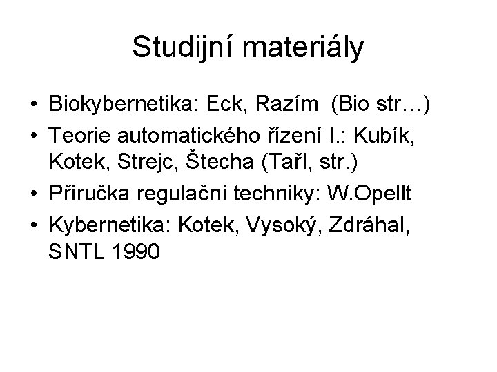 Studijní materiály • Biokybernetika: Eck, Razím (Bio str…) • Teorie automatického řízení I. :