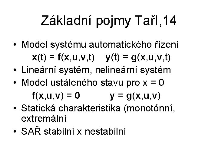 Základní pojmy TařI, 14 • Model systému automatického řízení x(t) = f(x, u, v,