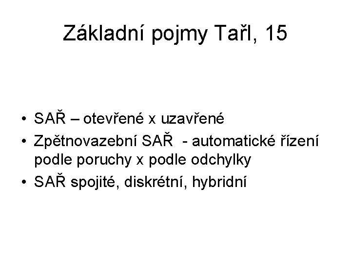 Základní pojmy TařI, 15 • SAŘ – otevřené x uzavřené • Zpětnovazební SAŘ -