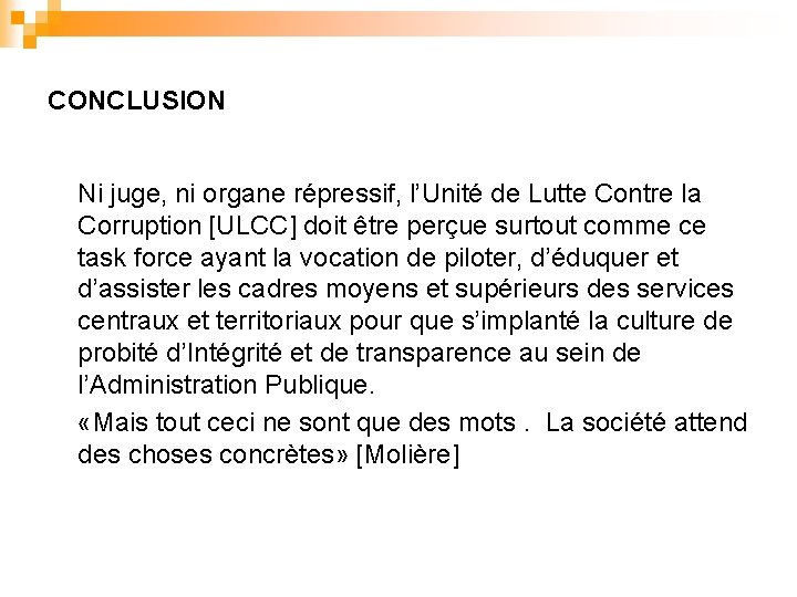 CONCLUSION Ni juge, ni organe répressif, l’Unité de Lutte Contre la Corruption [ULCC] doit