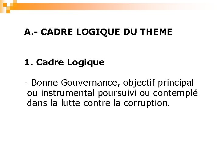 A. - CADRE LOGIQUE DU THEME 1. Cadre Logique - Bonne Gouvernance, objectif principal