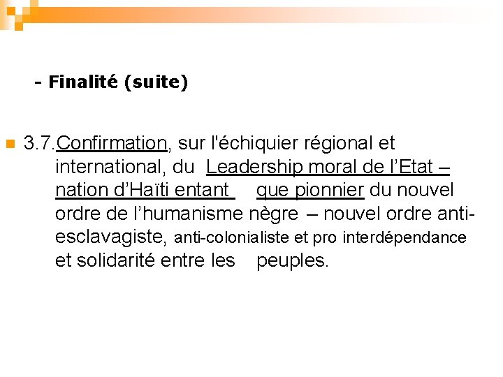 - Finalité (suite) n 3. 7. Confirmation, sur l'échiquier régional et international, du Leadership