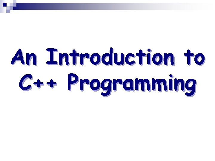 An Introduction to C++ Programming 