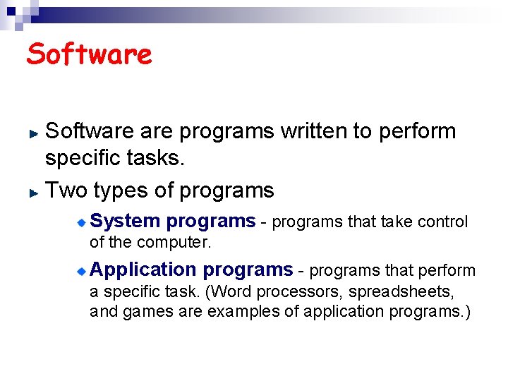 Software are programs written to perform specific tasks. Two types of programs System programs