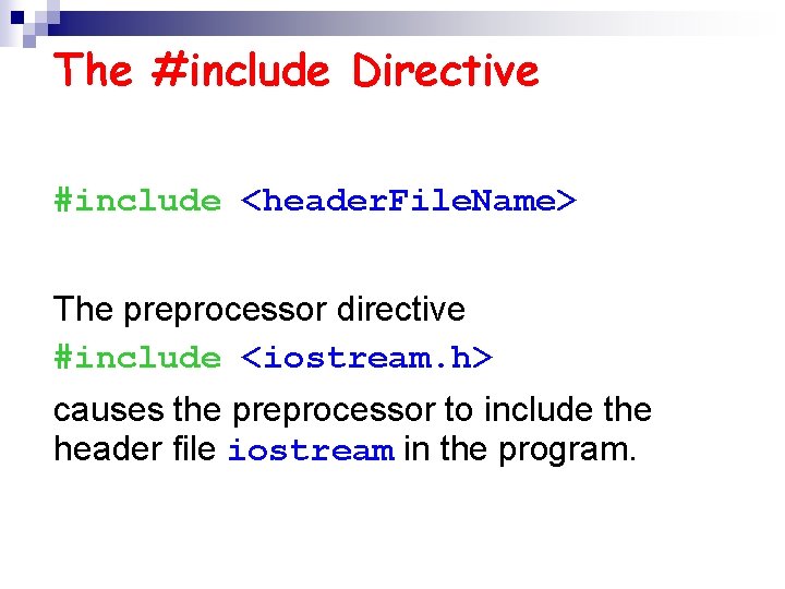 The #include Directive #include <header. File. Name> The preprocessor directive #include <iostream. h> causes