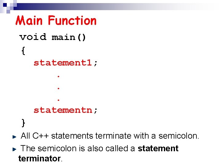 Main Function void main() { statement 1; . . . statementn; } All C++