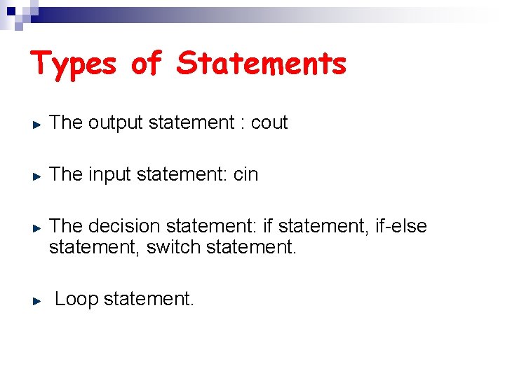 Types of Statements The output statement : cout The input statement: cin The decision