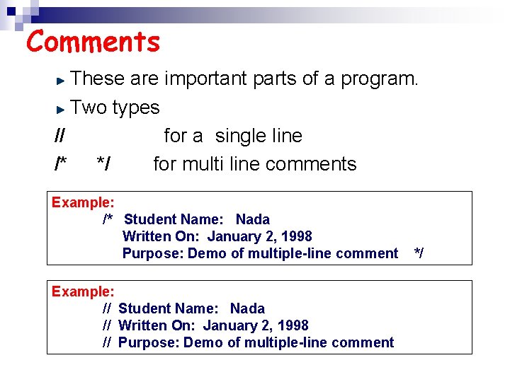 Comments These are important parts of a program. Two types // for a single