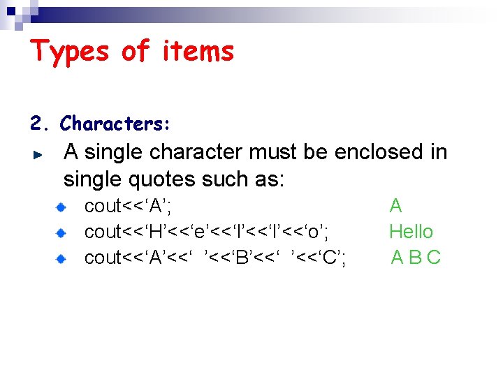 Types of items 2. Characters: A single character must be enclosed in single quotes