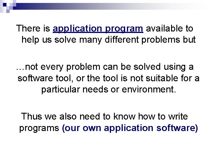 There is application program available to help us solve many different problems but …not