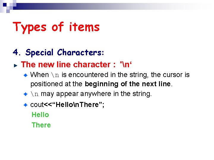 Types of items 4. Special Characters: The new line character : 'n‘ When n